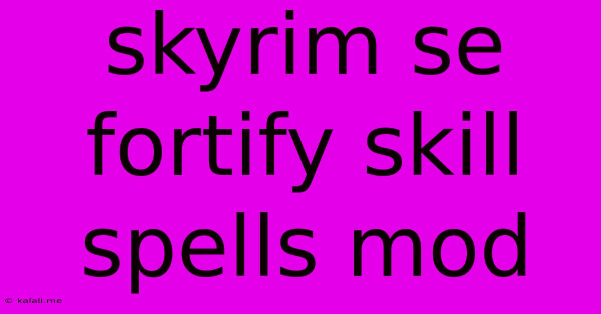 Skyrim Se Fortify Skill Spells Mod