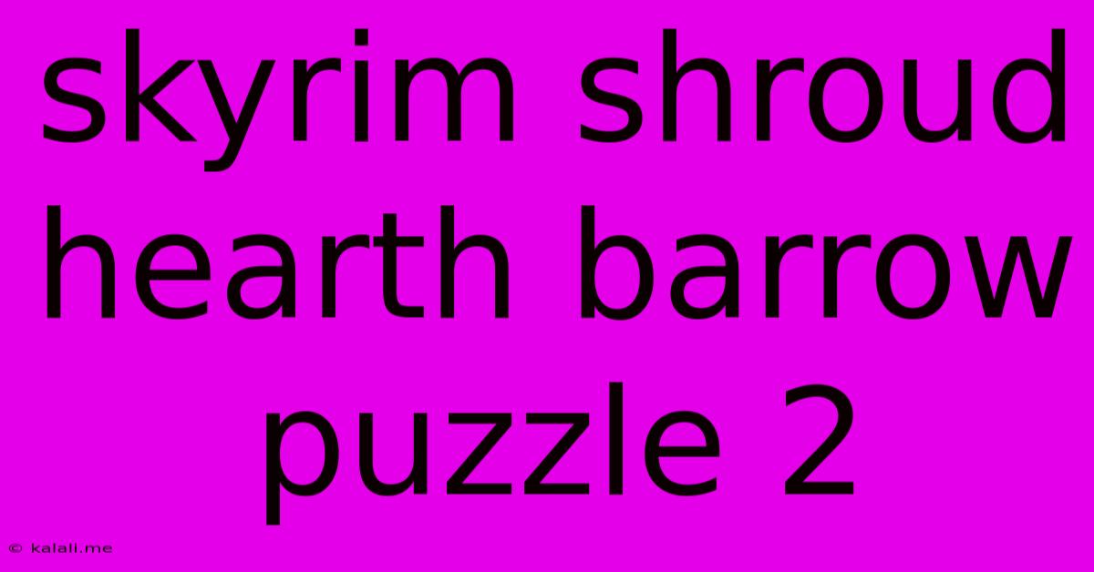 Skyrim Shroud Hearth Barrow Puzzle 2