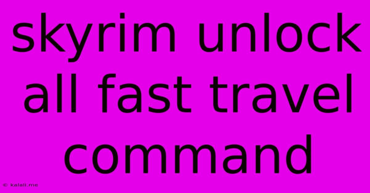 Skyrim Unlock All Fast Travel Command