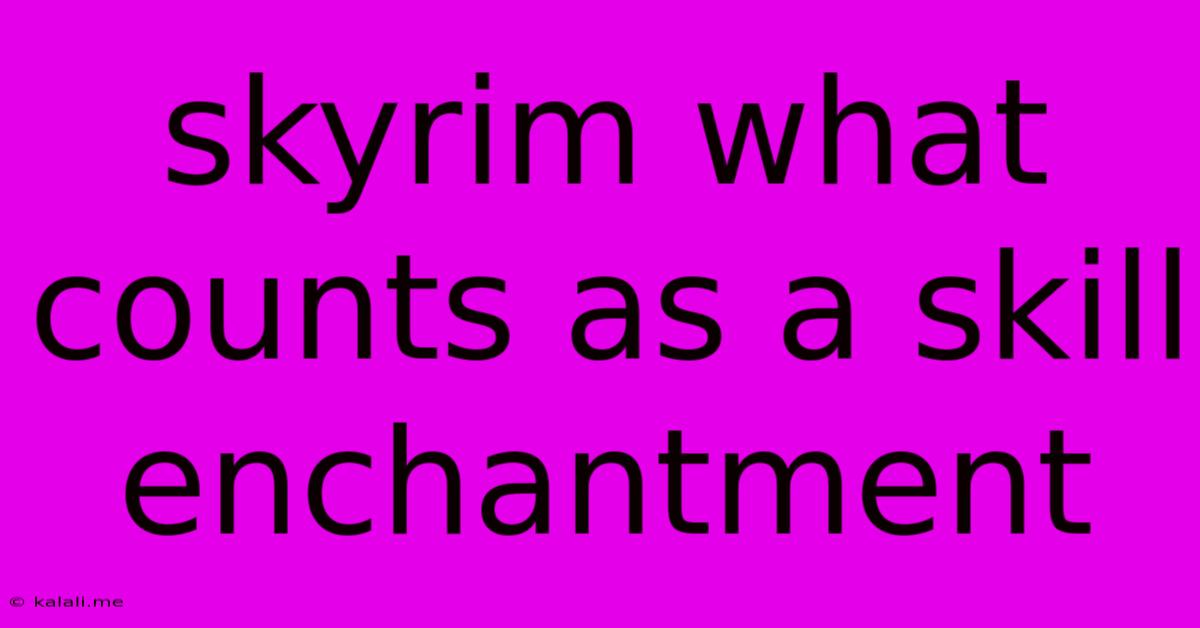 Skyrim What Counts As A Skill Enchantment