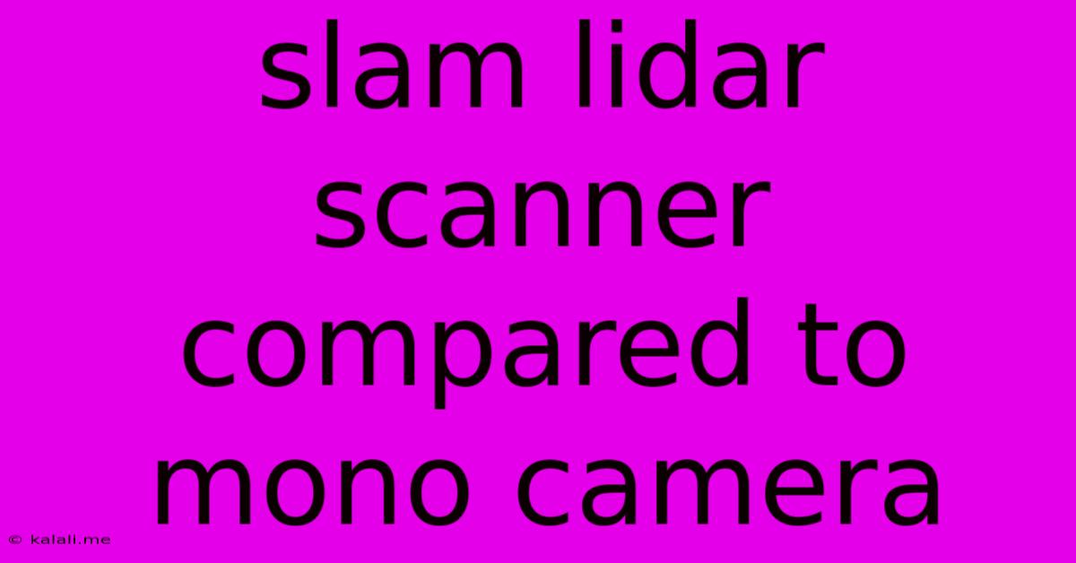Slam Lidar Scanner Compared To Mono Camera