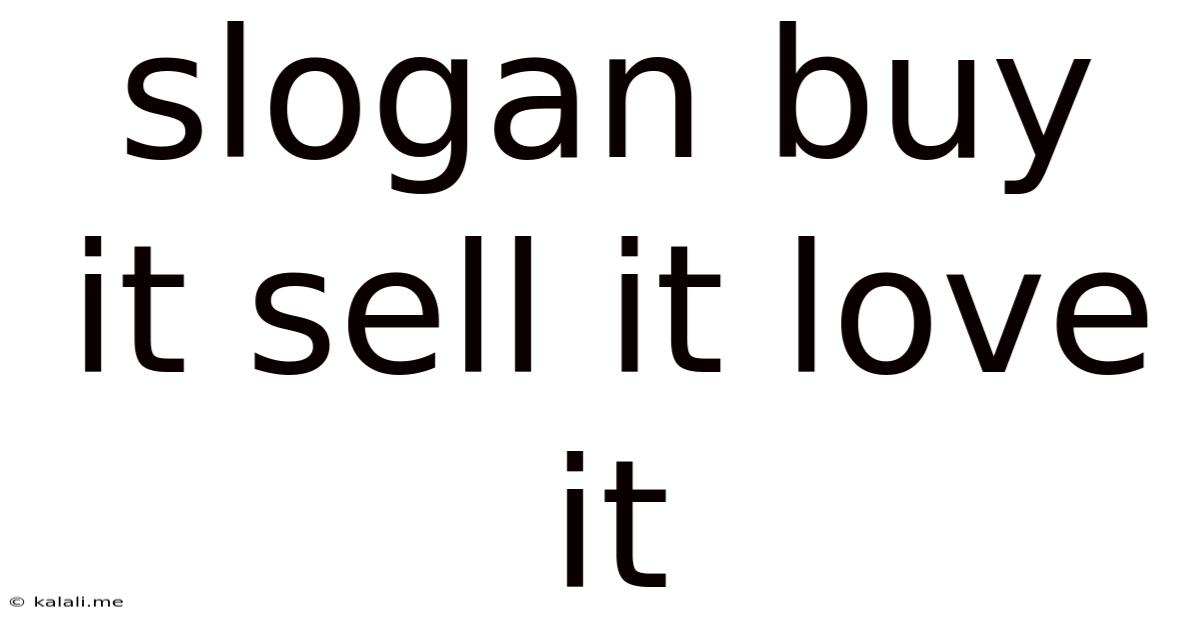 Slogan Buy It Sell It Love It