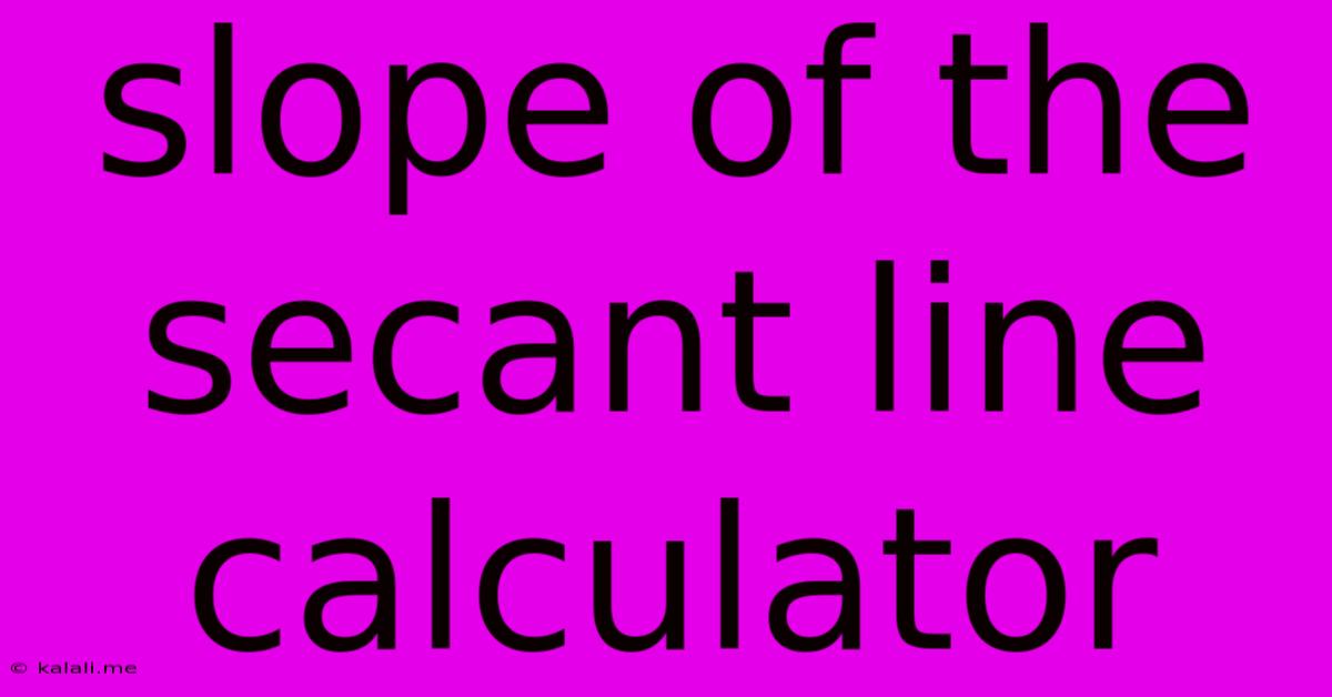 Slope Of The Secant Line Calculator