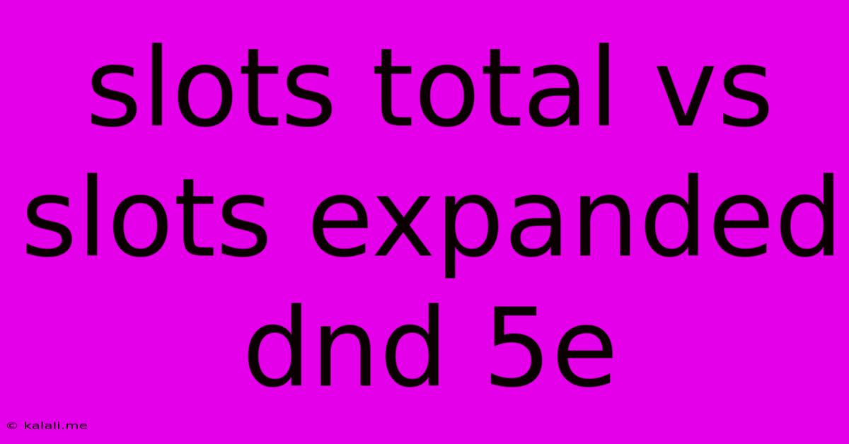 Slots Total Vs Slots Expanded Dnd 5e