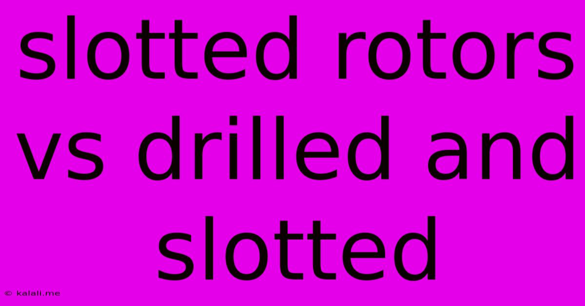 Slotted Rotors Vs Drilled And Slotted