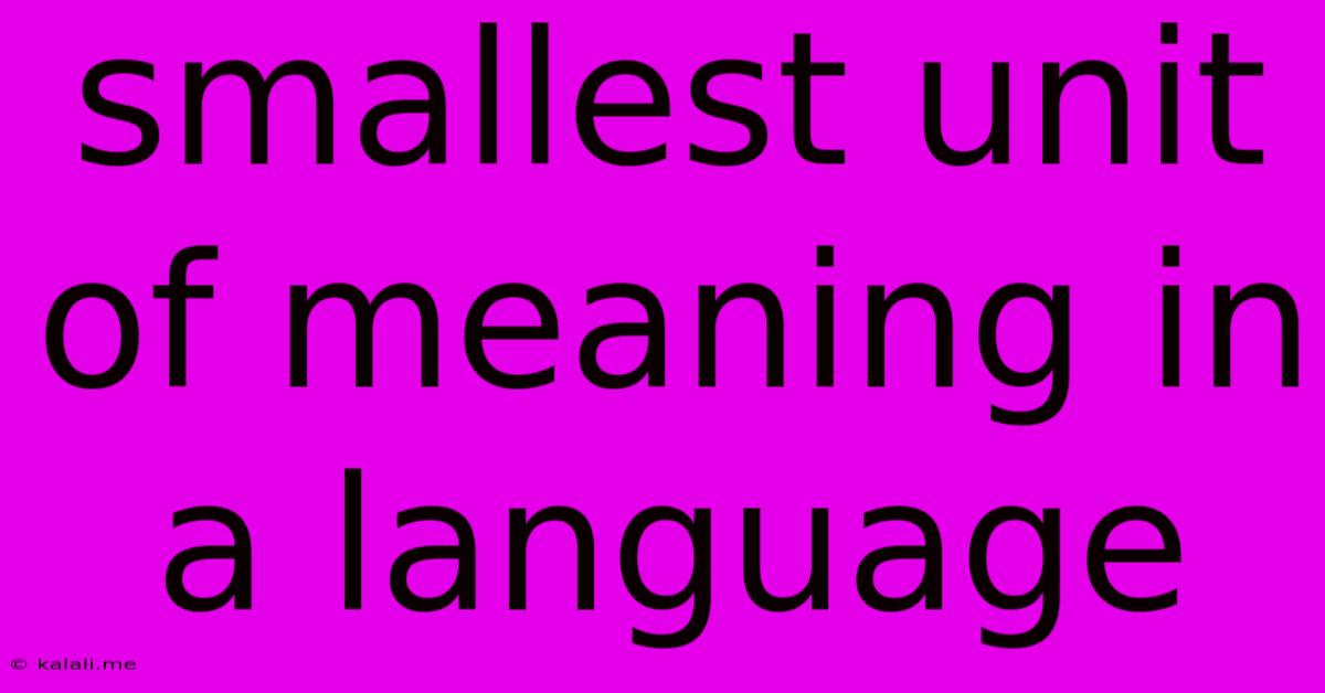 Smallest Unit Of Meaning In A Language