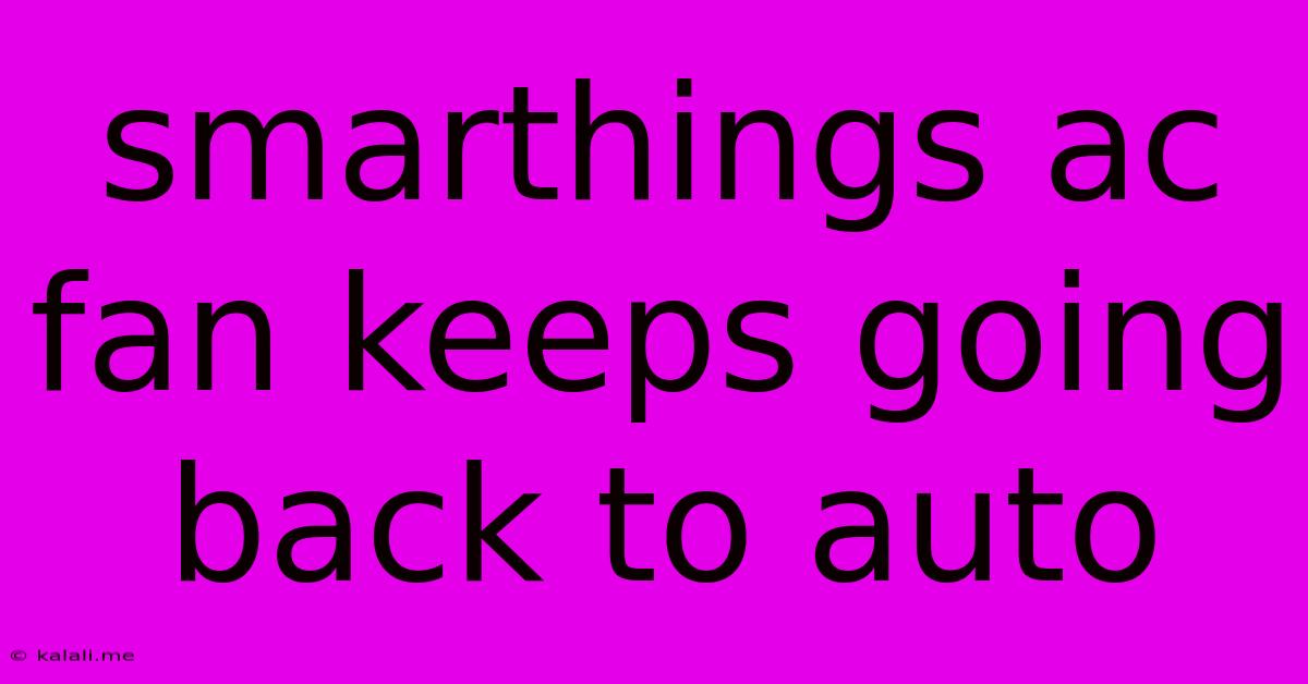 Smarthings Ac Fan Keeps Going Back To Auto