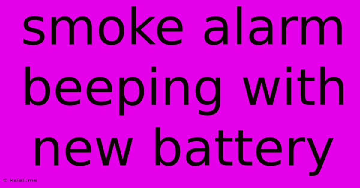 Smoke Alarm Beeping With New Battery