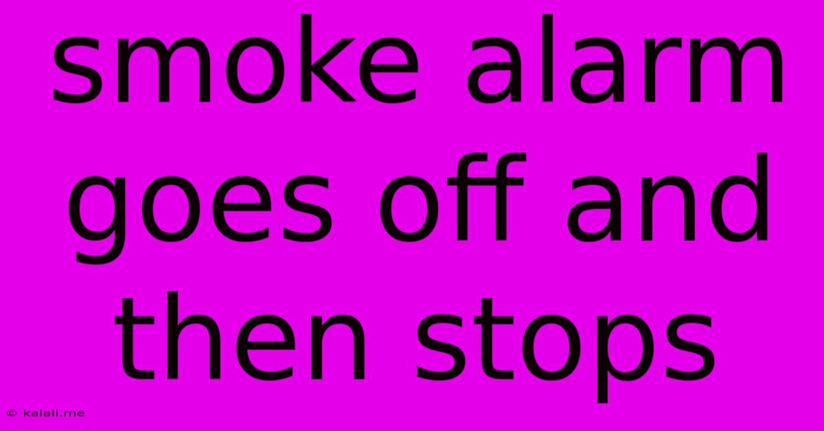 Smoke Alarm Goes Off And Then Stops