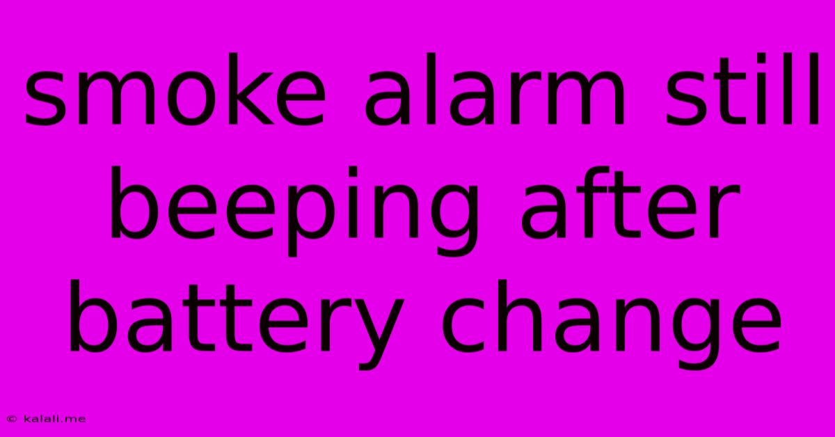 Smoke Alarm Still Beeping After Battery Change