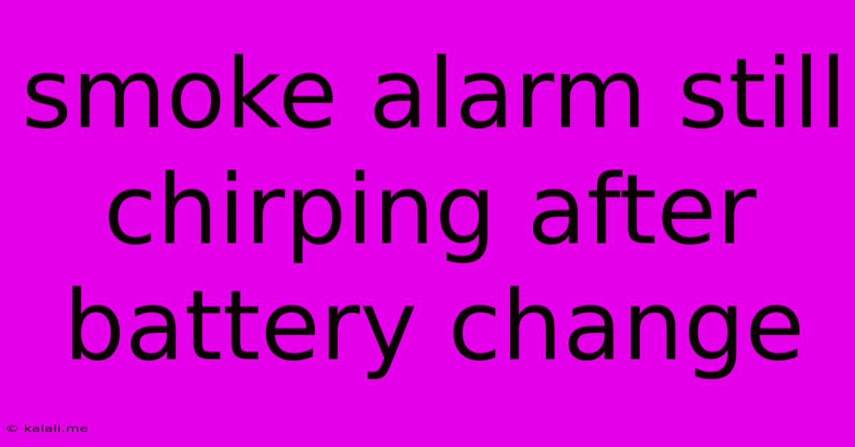 Smoke Alarm Still Chirping After Battery Change