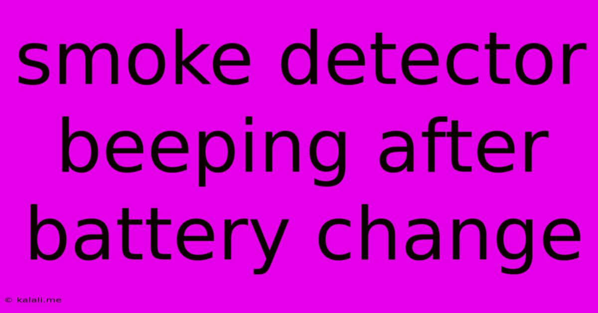 Smoke Detector Beeping After Battery Change