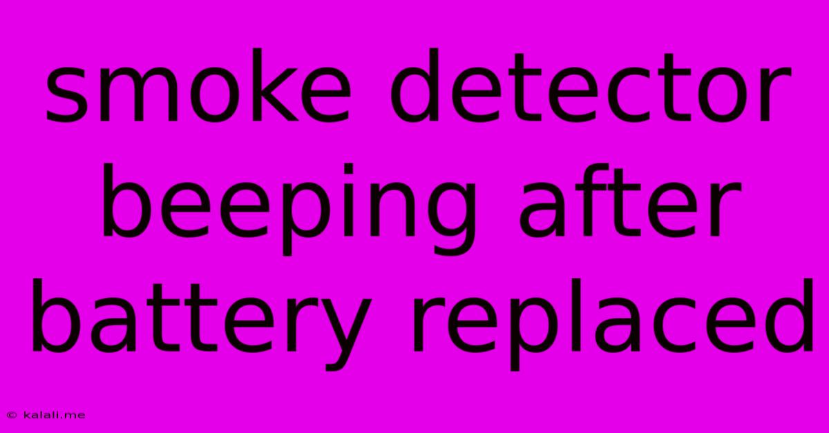 Smoke Detector Beeping After Battery Replaced
