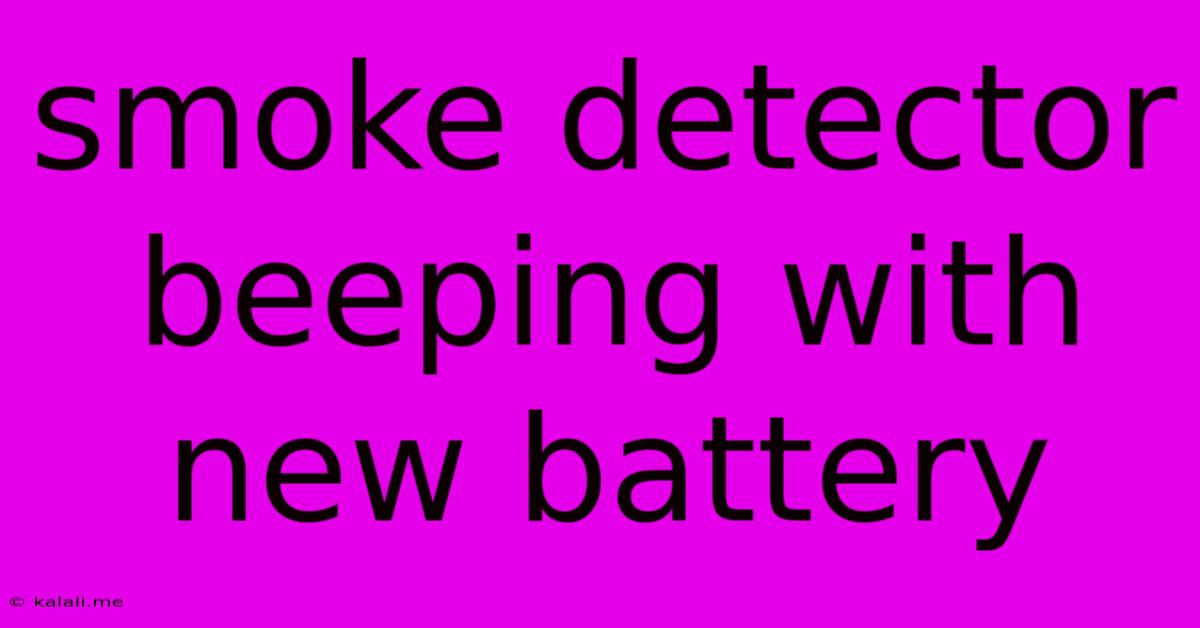 Smoke Detector Beeping With New Battery