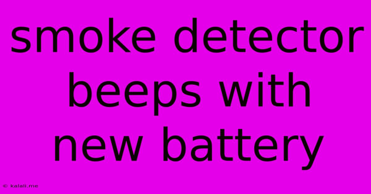 Smoke Detector Beeps With New Battery