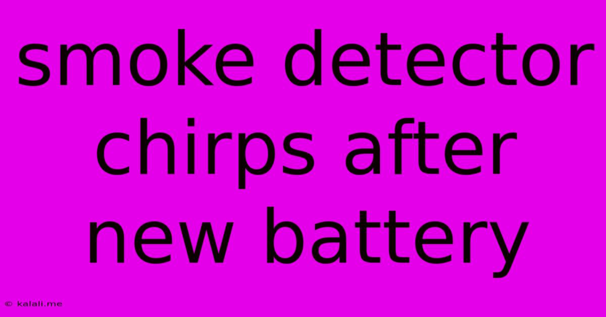 Smoke Detector Chirps After New Battery