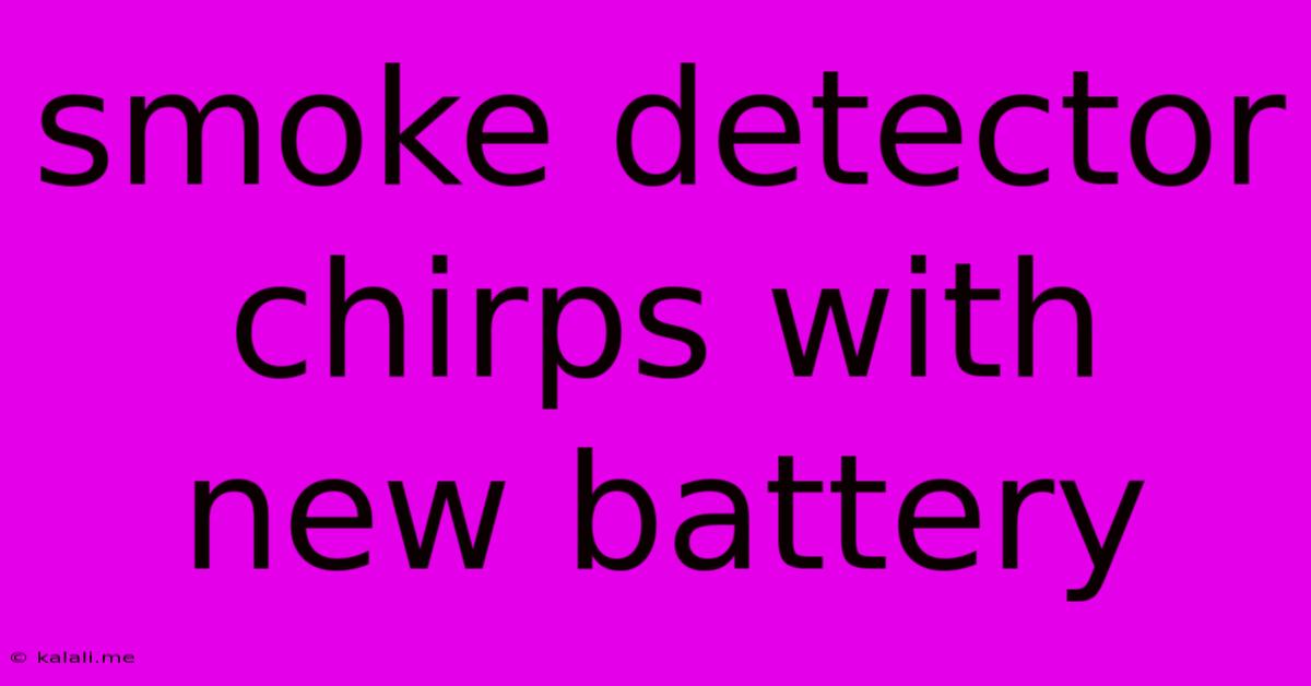Smoke Detector Chirps With New Battery