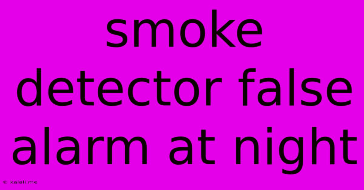 Smoke Detector False Alarm At Night