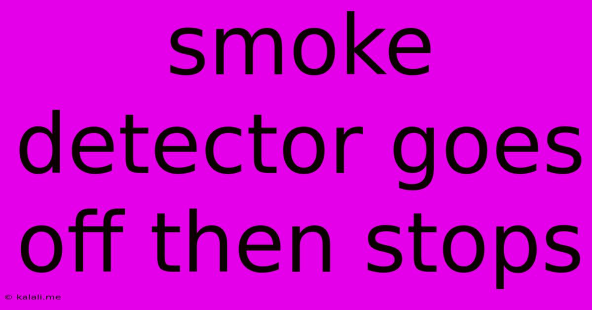Smoke Detector Goes Off Then Stops