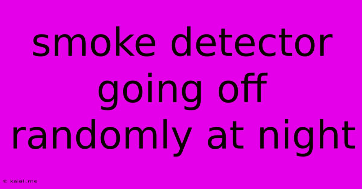 Smoke Detector Going Off Randomly At Night
