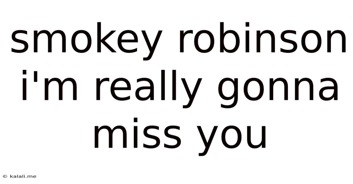 Smokey Robinson I'm Really Gonna Miss You