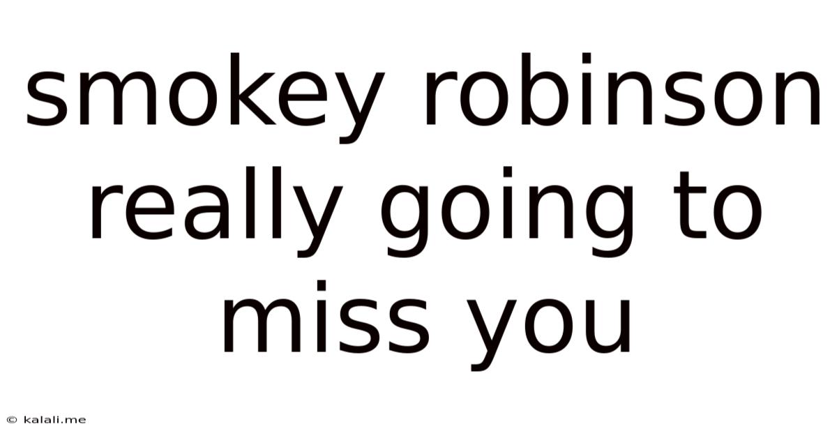 Smokey Robinson Really Going To Miss You