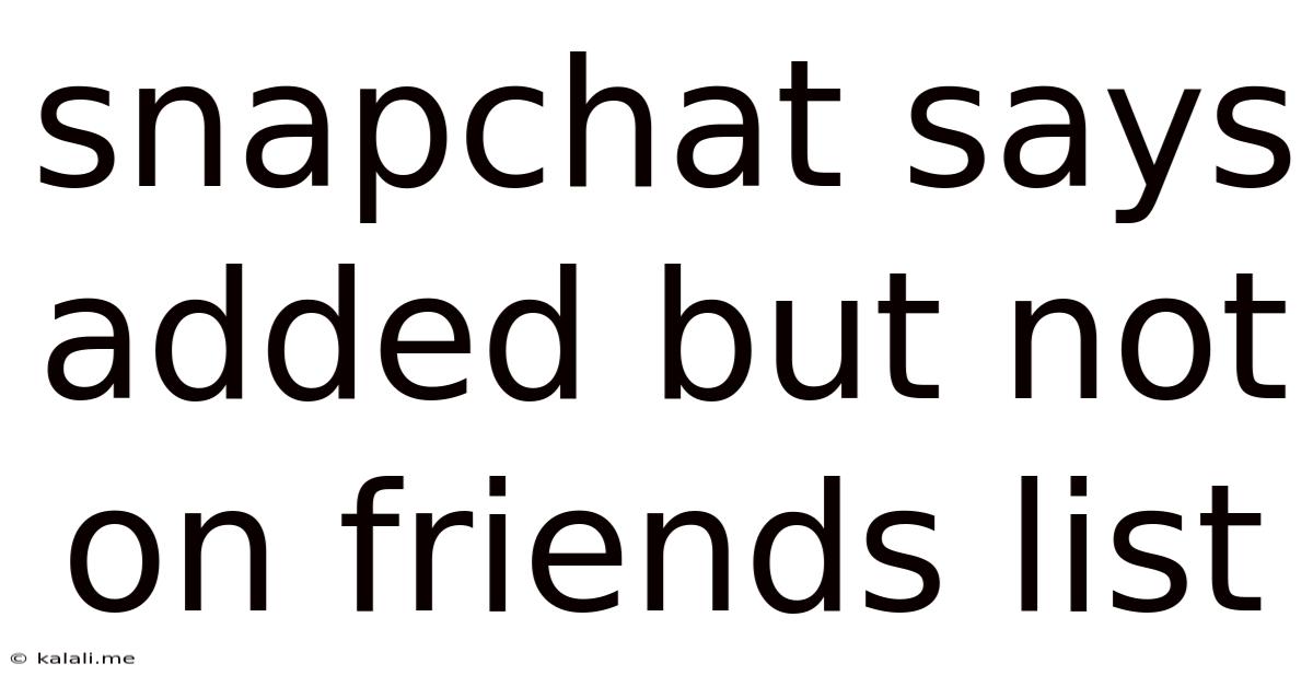 Snapchat Says Added But Not On Friends List
