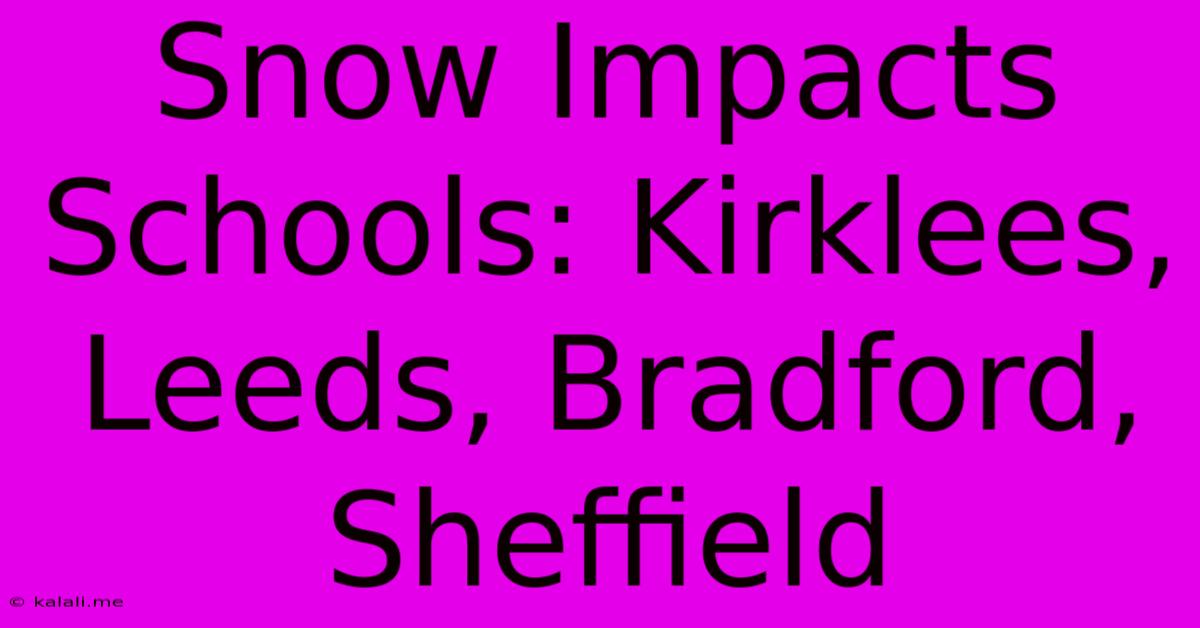 Snow Impacts Schools: Kirklees, Leeds, Bradford, Sheffield