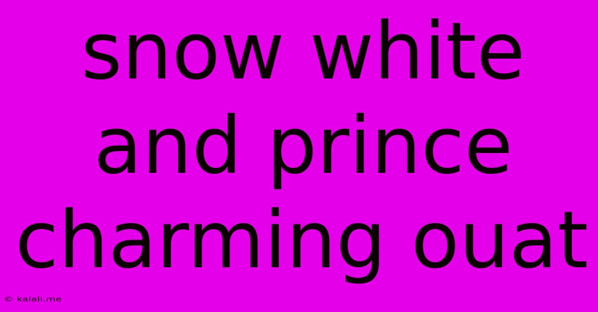 Snow White And Prince Charming Ouat