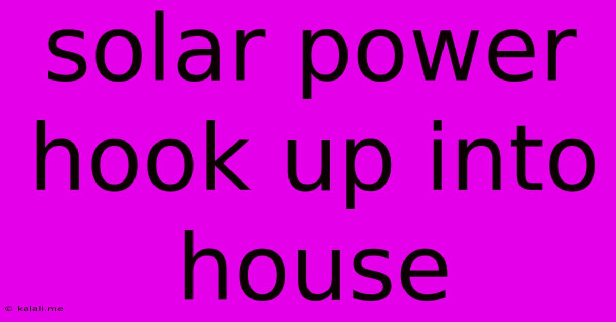 Solar Power Hook Up Into House