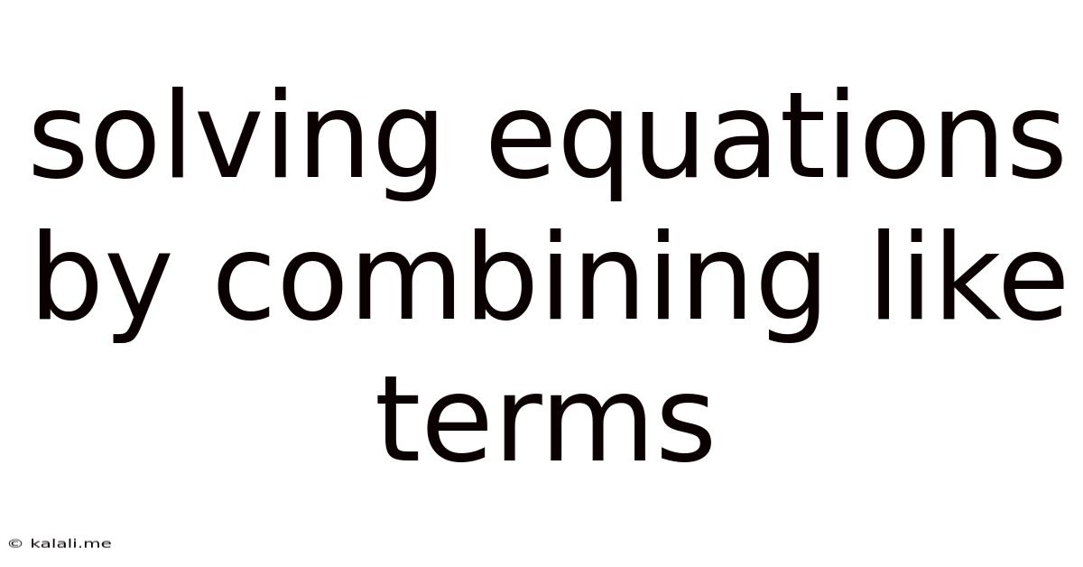 Solving Equations By Combining Like Terms