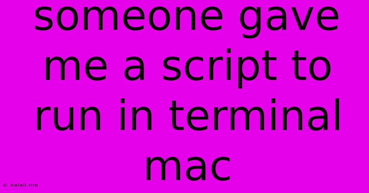 Someone Gave Me A Script To Run In Terminal Mac