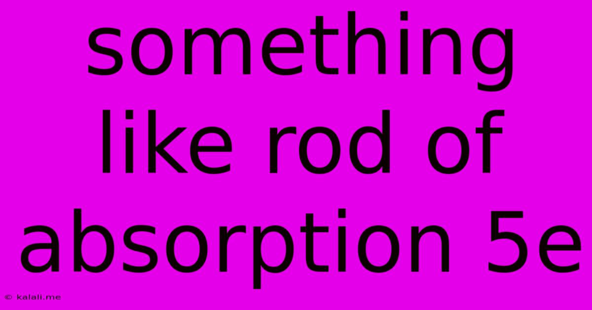 Something Like Rod Of Absorption 5e