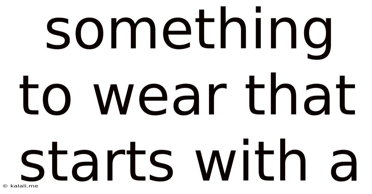 Something To Wear That Starts With A