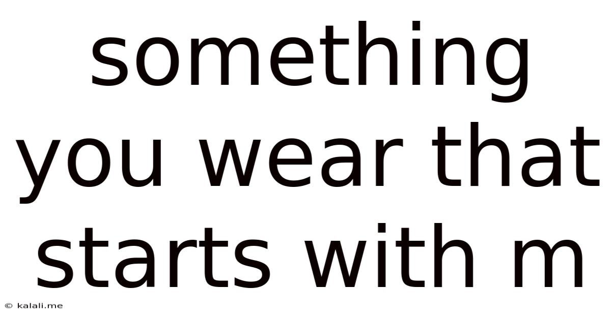 Something You Wear That Starts With M