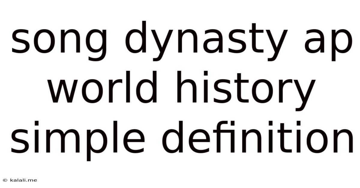 Song Dynasty Ap World History Simple Definition