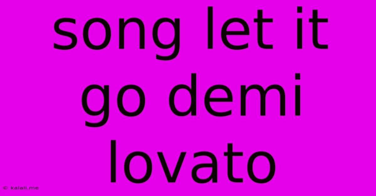 Song Let It Go Demi Lovato