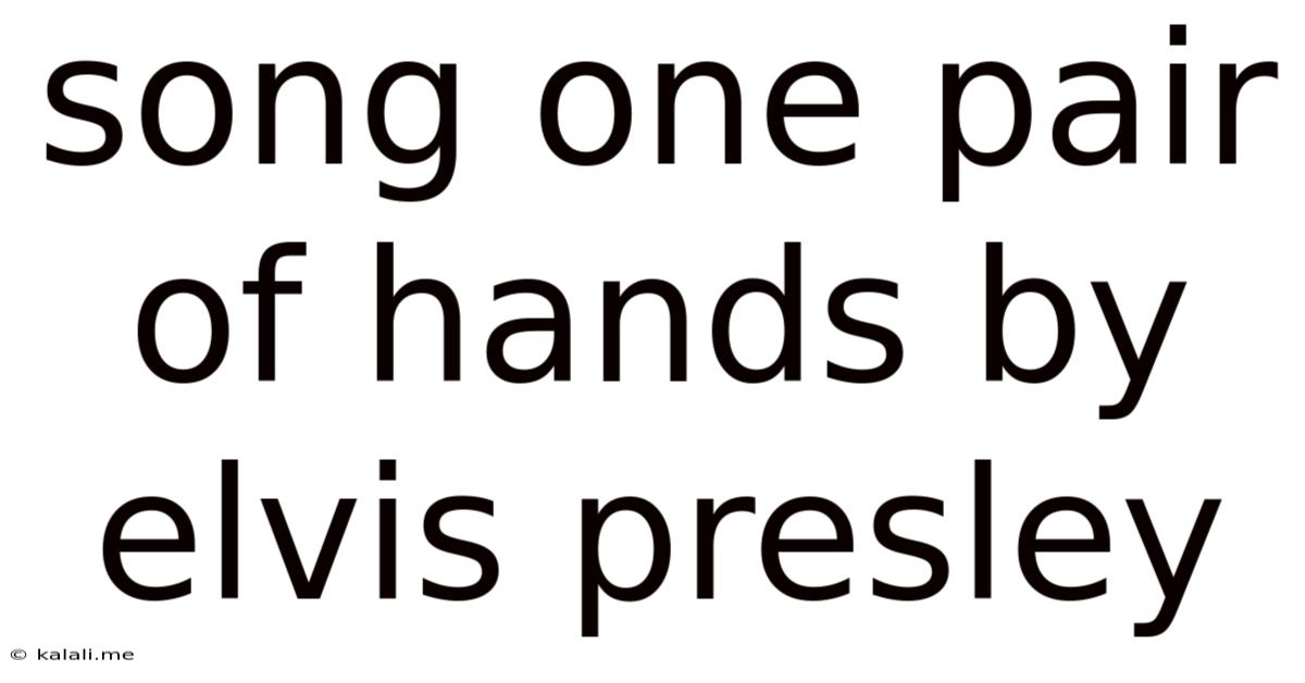 Song One Pair Of Hands By Elvis Presley