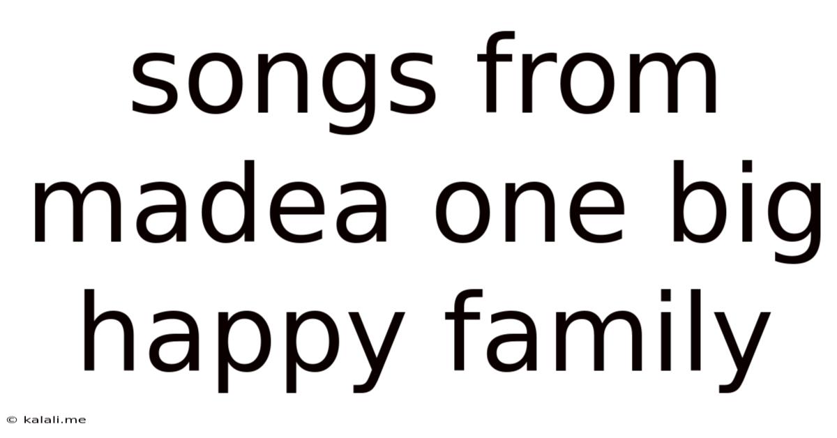 Songs From Madea One Big Happy Family