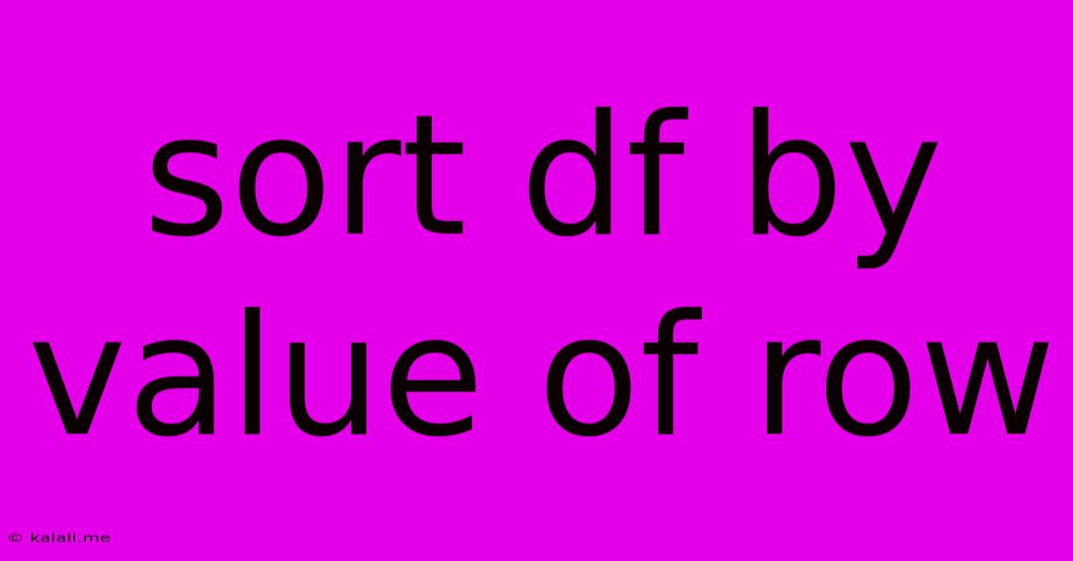Sort Df By Value Of Row