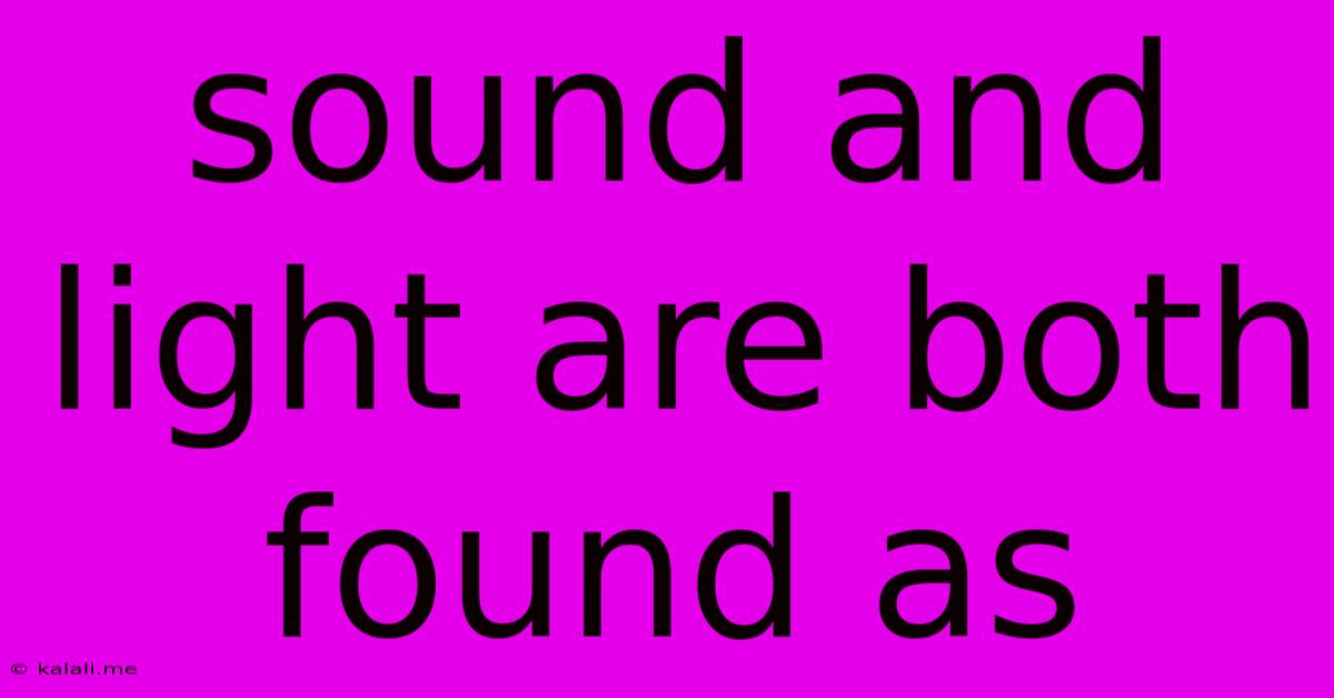 Sound And Light Are Both Found As