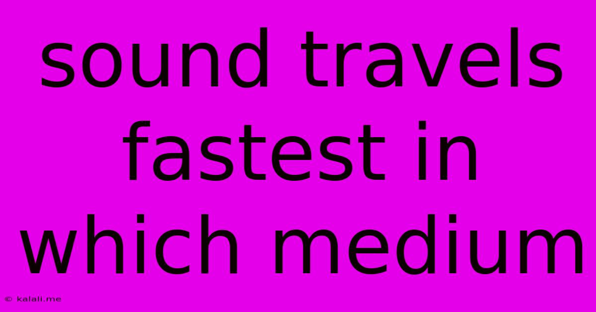 Sound Travels Fastest In Which Medium