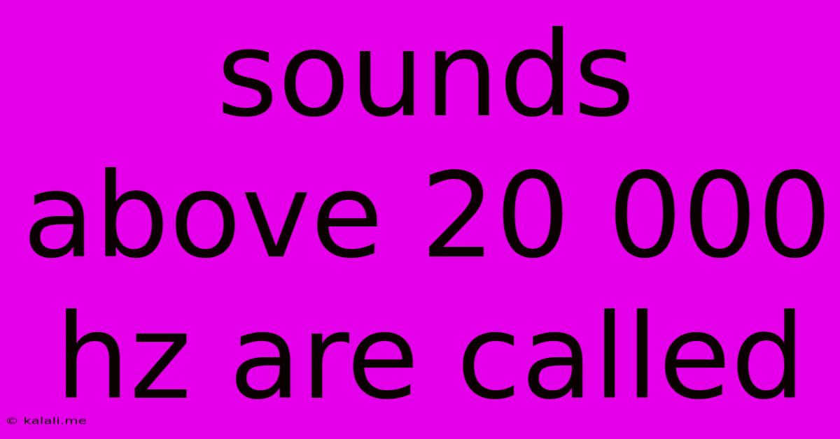 Sounds Above 20 000 Hz Are Called