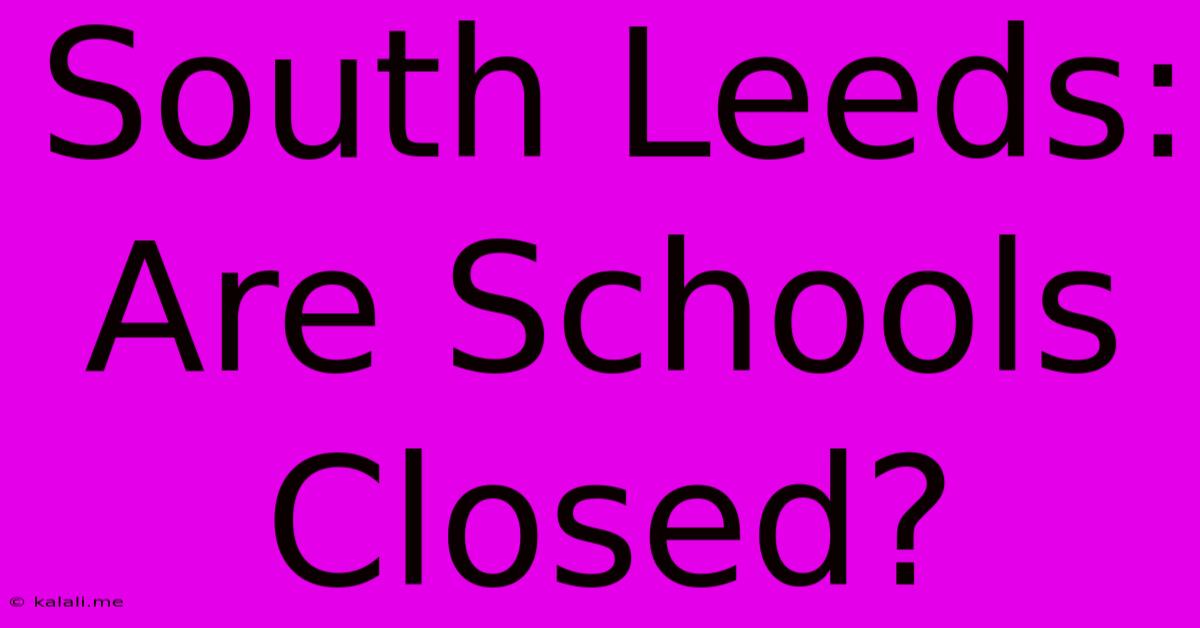 South Leeds: Are Schools Closed?