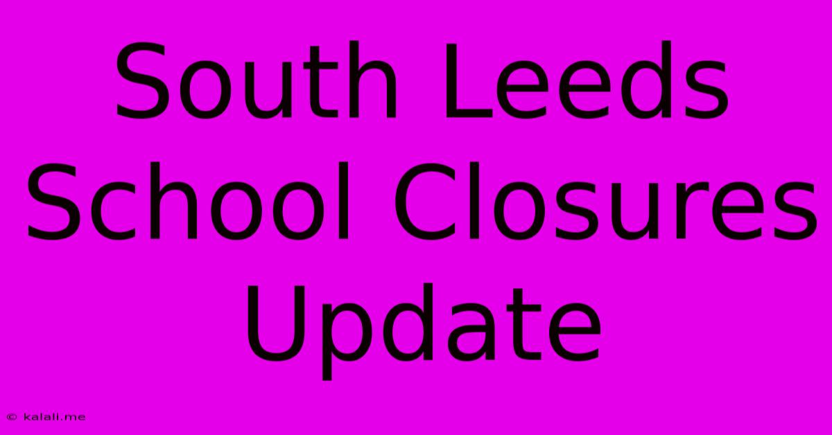 South Leeds School Closures Update