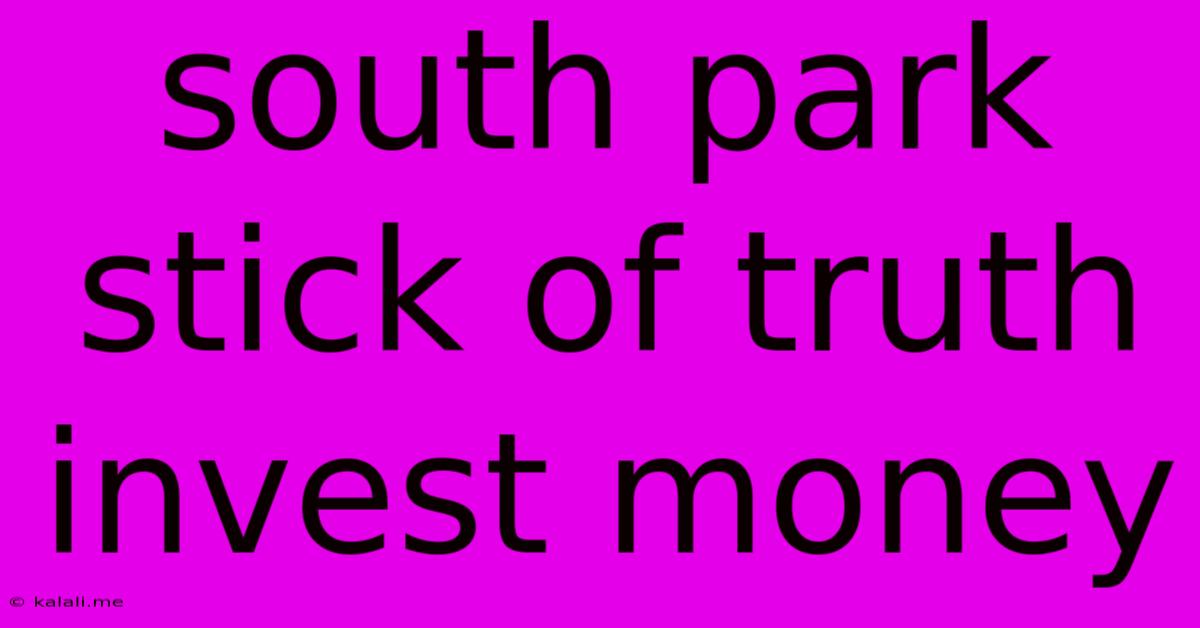 South Park Stick Of Truth Invest Money