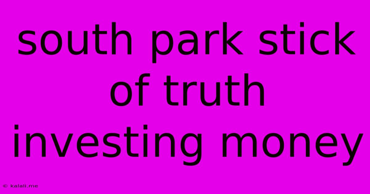 South Park Stick Of Truth Investing Money