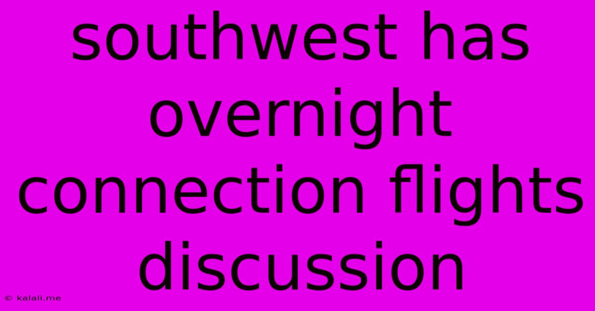 Southwest Has Overnight Connection Flights Discussion
