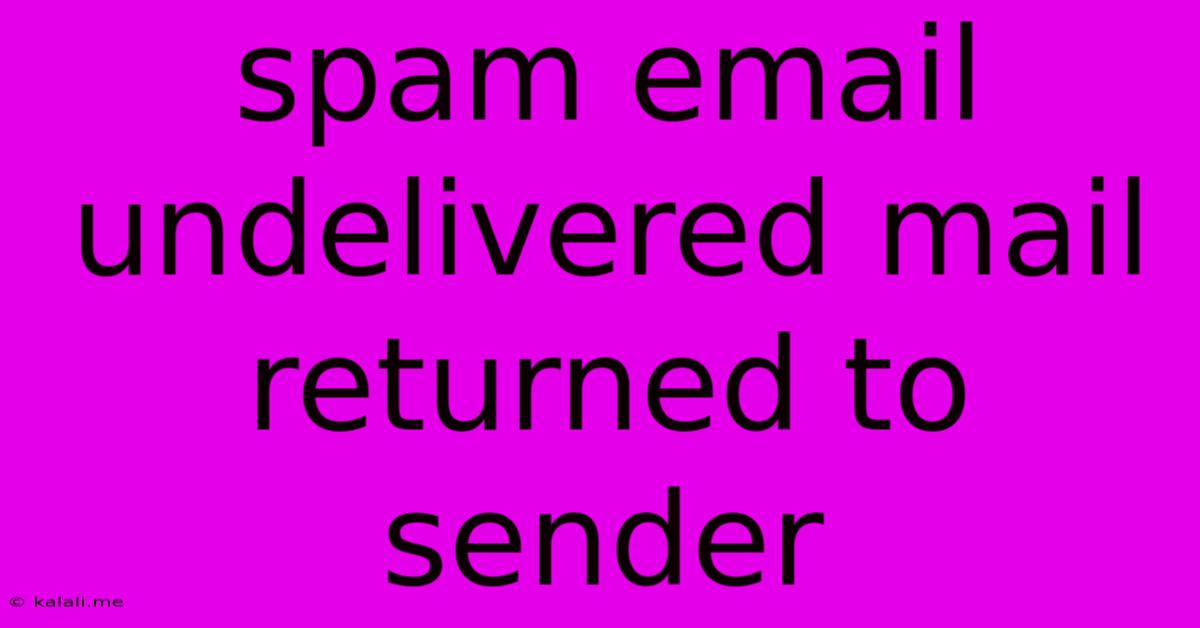 Spam Email Undelivered Mail Returned To Sender