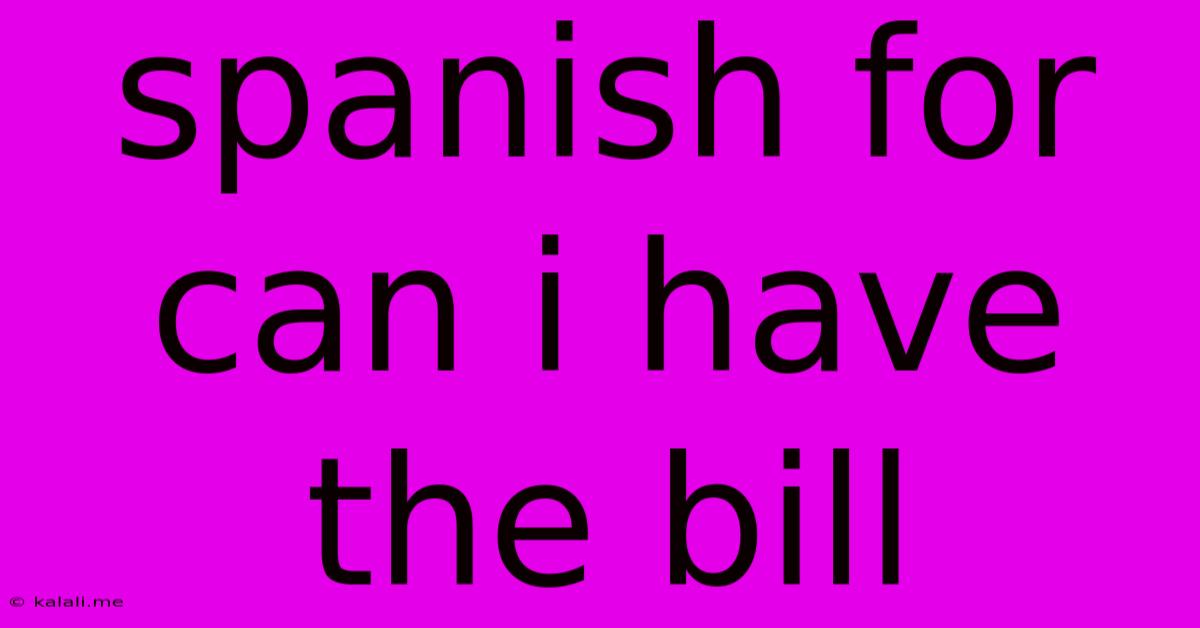 Spanish For Can I Have The Bill